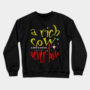 THE RICH COW WHO NEVER BOW Crewneck Sweatshirt